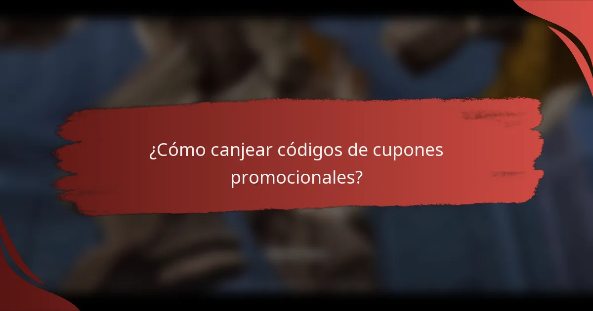 ¿Cómo canjear códigos de cupones promocionales?