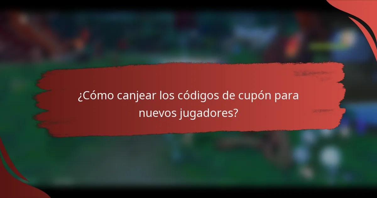 ¿Cómo canjear los códigos de cupón para nuevos jugadores?