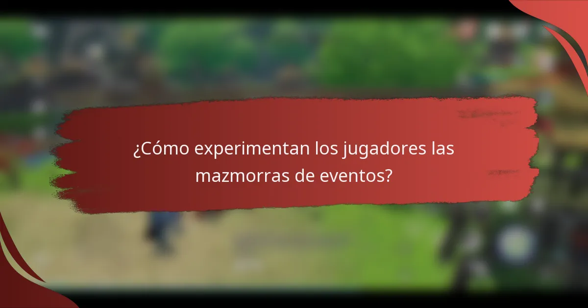 ¿Cómo experimentan los jugadores las mazmorras de eventos?