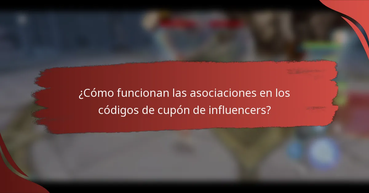 ¿Cómo funcionan las asociaciones en los códigos de cupón de influencers?