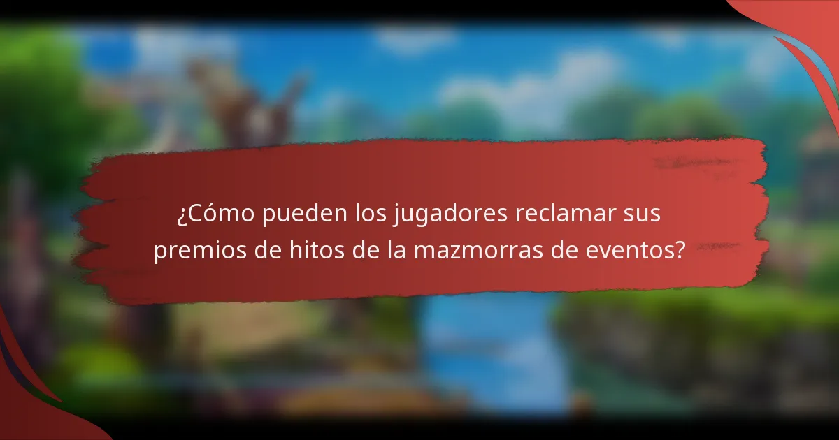 ¿Cómo pueden los jugadores reclamar sus premios de hitos de la mazmorras de eventos?