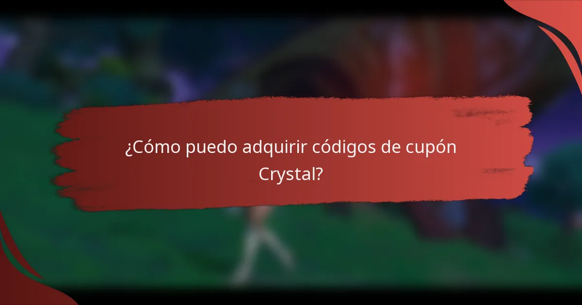 ¿Cómo puedo adquirir códigos de cupón Crystal?
