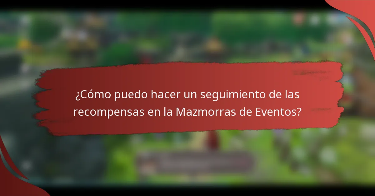 ¿Cómo puedo hacer un seguimiento de las recompensas en la Mazmorras de Eventos?