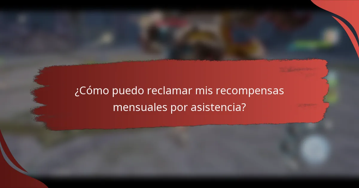 ¿Cómo puedo reclamar mis recompensas mensuales por asistencia?