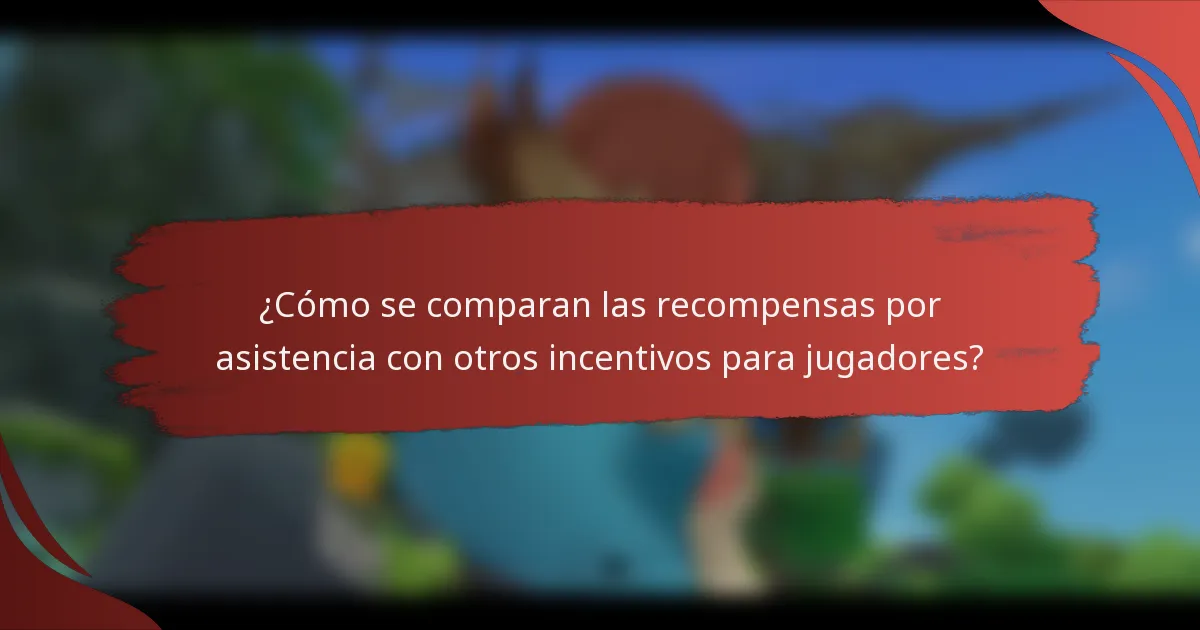 ¿Cómo se comparan las recompensas por asistencia con otros incentivos para jugadores?