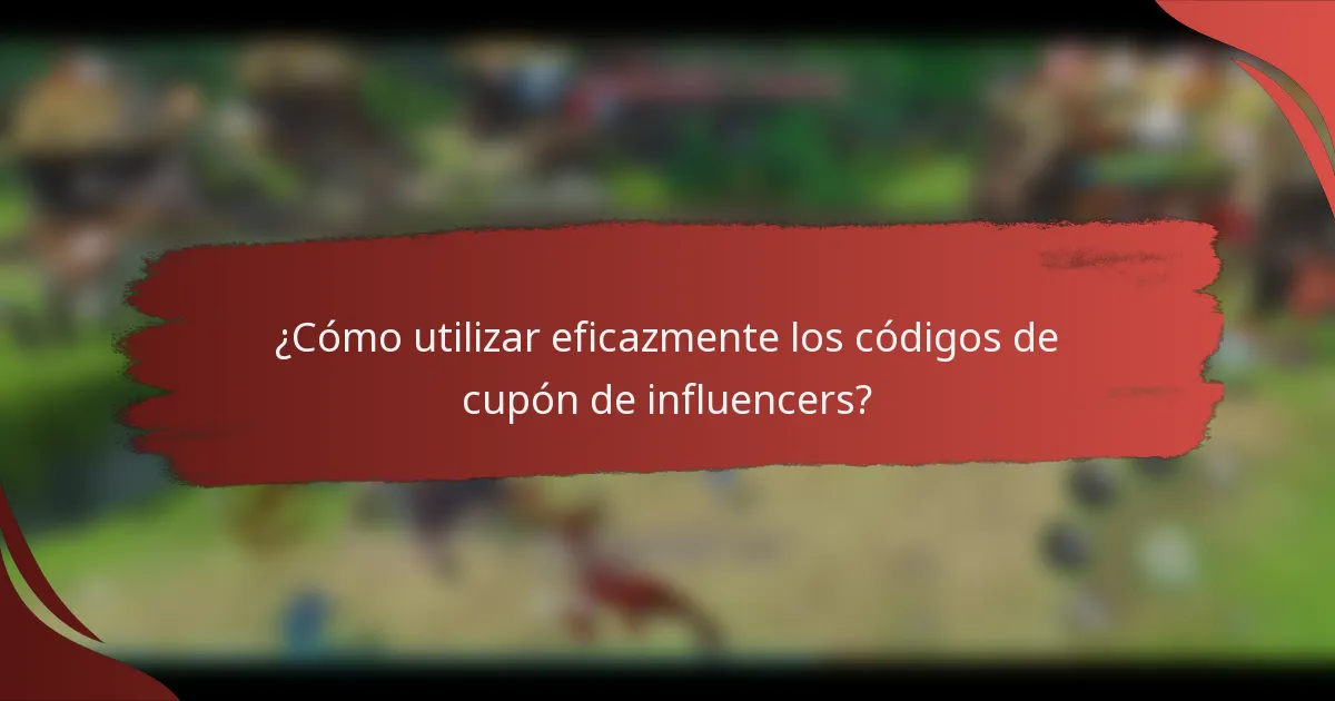¿Cómo utilizar eficazmente los códigos de cupón de influencers?