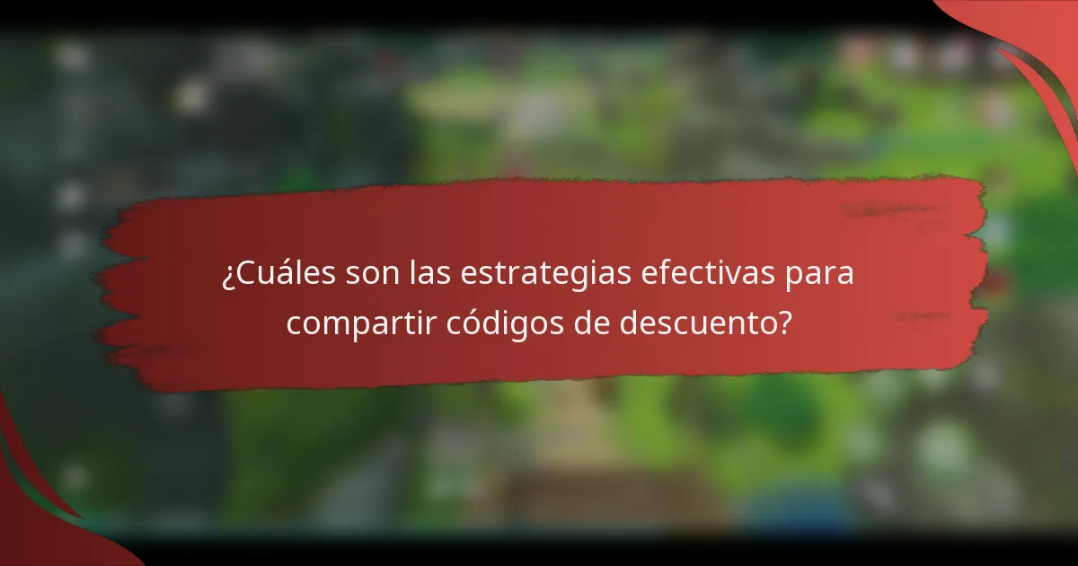 ¿Cuáles son las estrategias efectivas para compartir códigos de descuento?