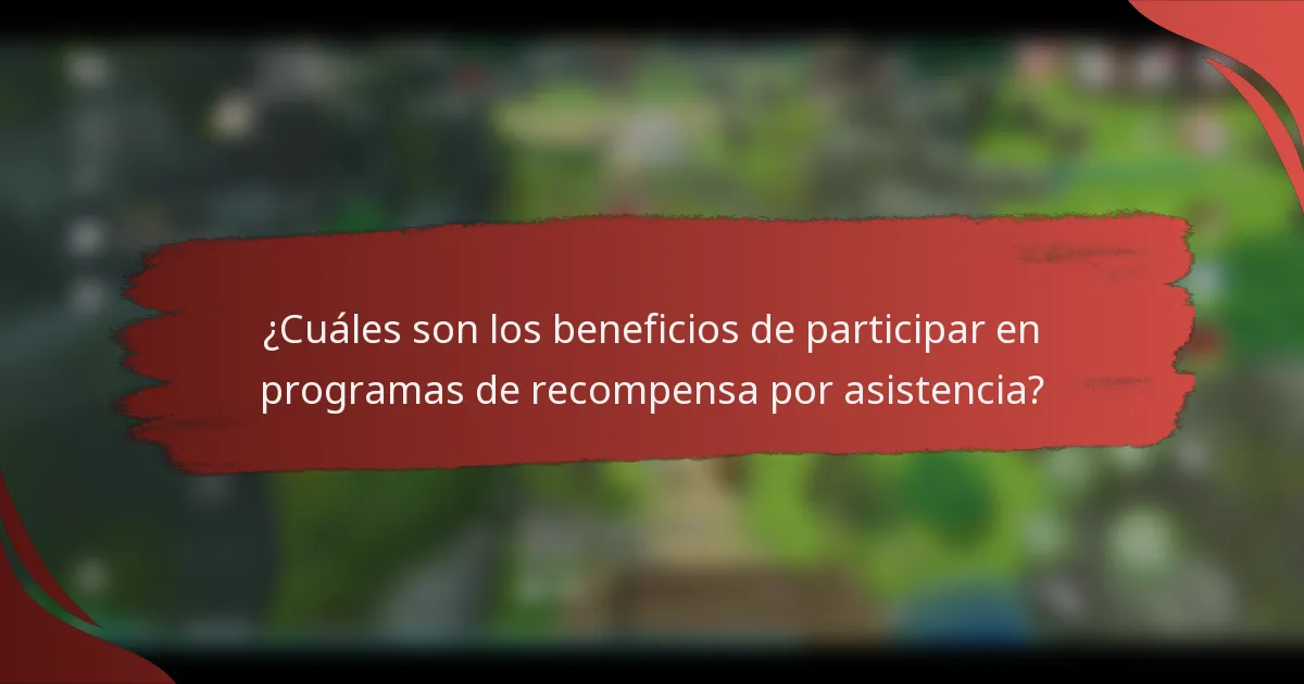 ¿Cuáles son los beneficios de participar en programas de recompensa por asistencia?