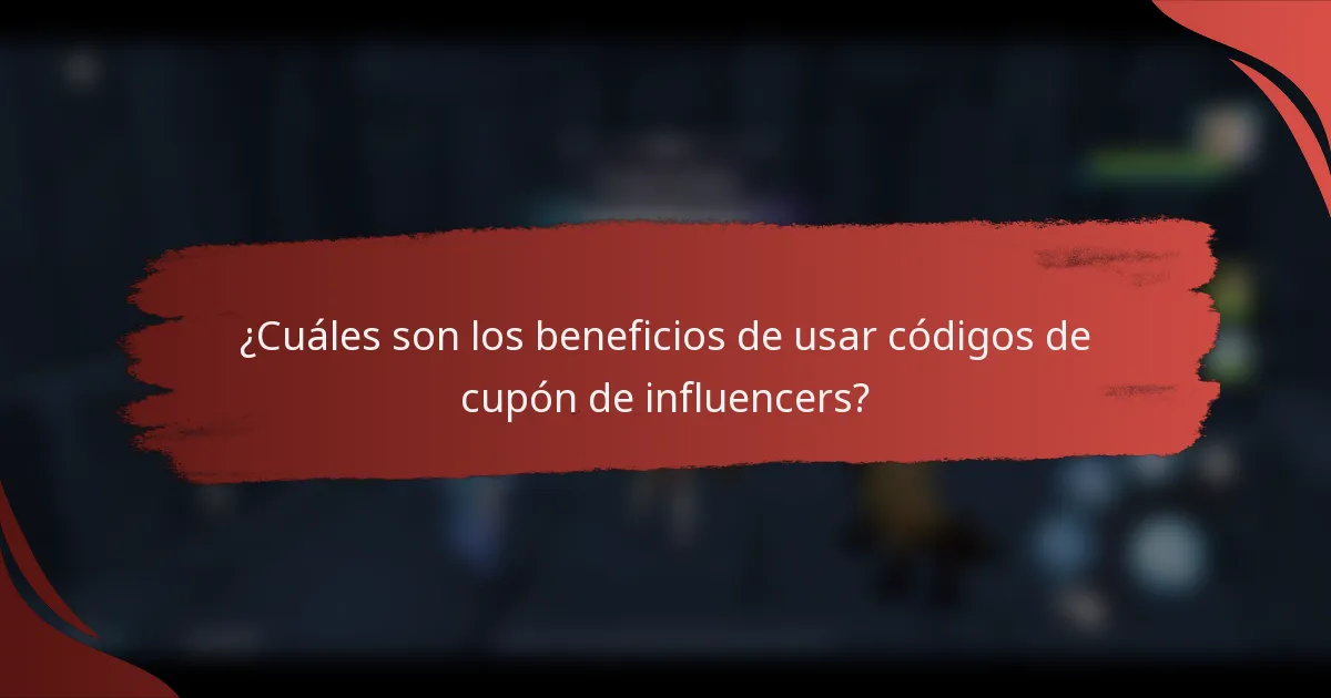 ¿Cuáles son los beneficios de usar códigos de cupón de influencers?