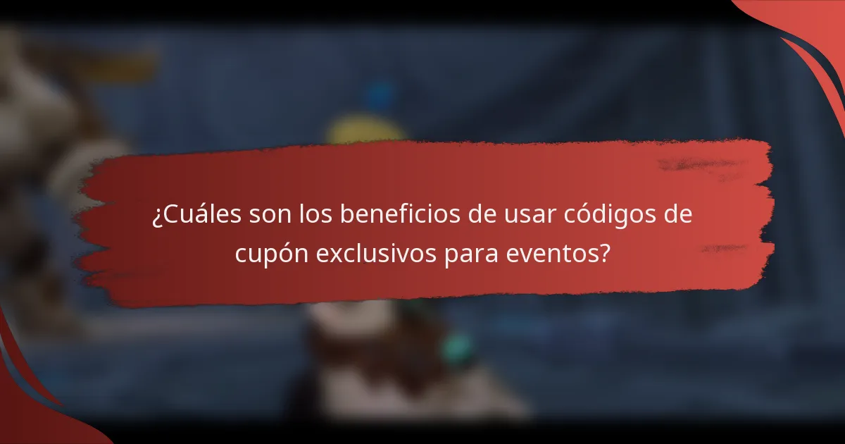 ¿Cuáles son los beneficios de usar códigos de cupón exclusivos para eventos?