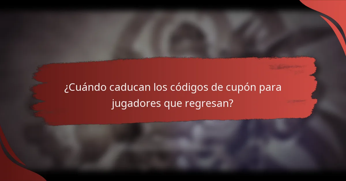 ¿Cuándo caducan los códigos de cupón para jugadores que regresan?