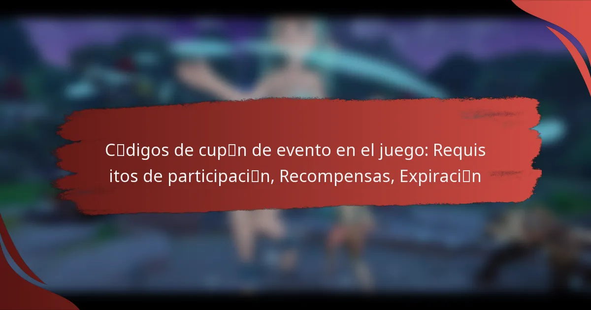 Códigos de cupón de evento en el juego: Requisitos de participación, Recompensas, Expiración