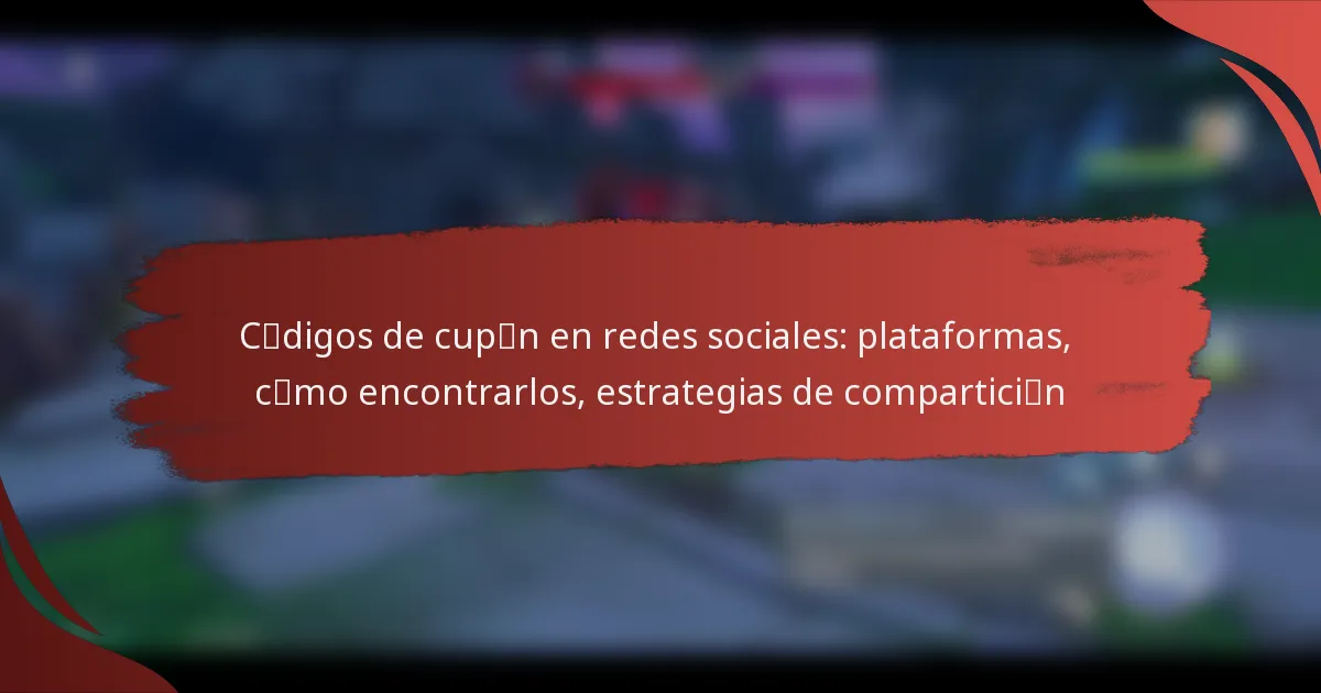 Códigos de cupón en redes sociales: plataformas, cómo encontrarlos, estrategias de compartición