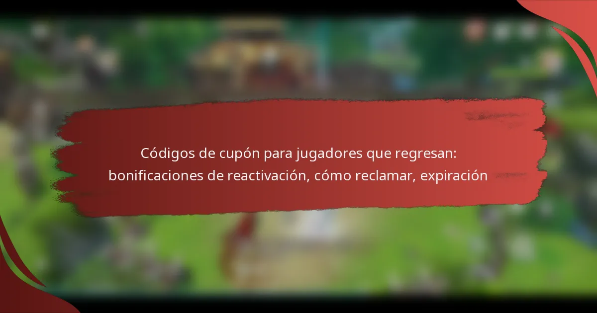 Códigos de cupón para jugadores que regresan: bonificaciones de reactivación, cómo reclamar, expiración