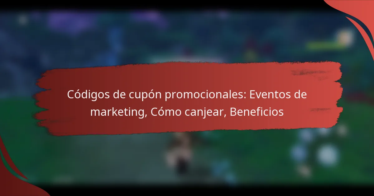 Códigos de cupón promocionales: Eventos de marketing, Cómo canjear, Beneficios