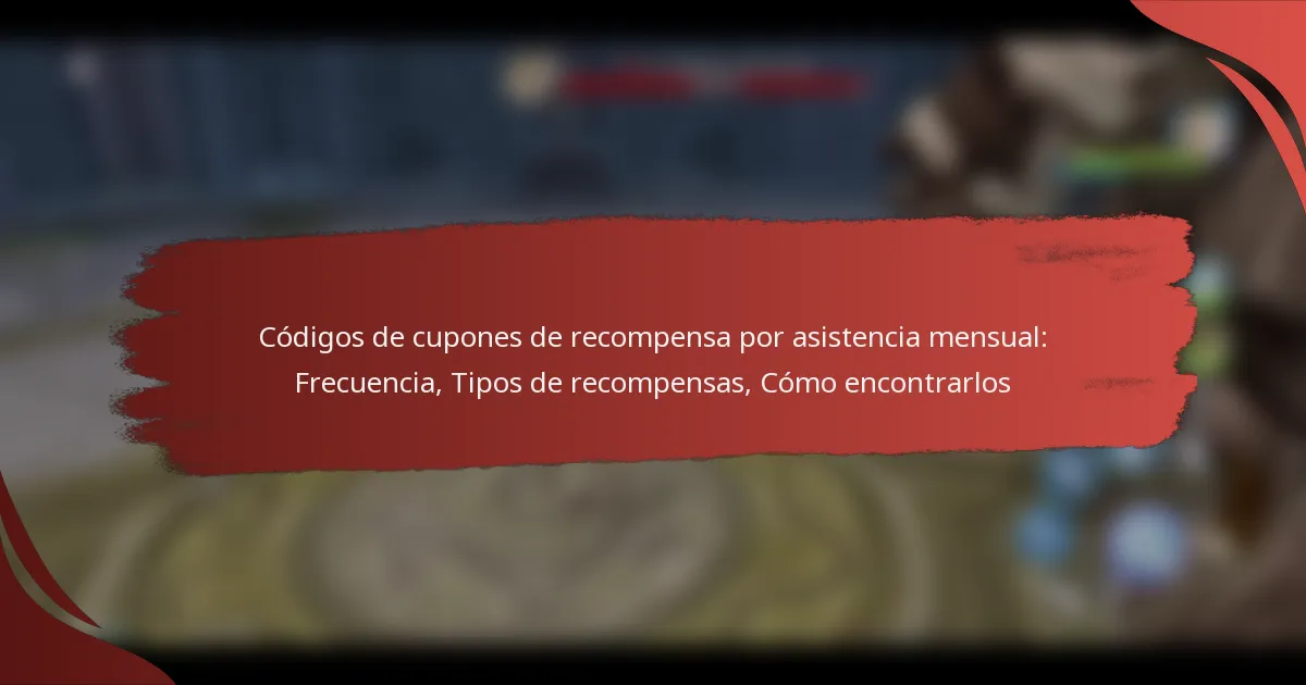 Códigos de cupones de recompensa por asistencia mensual: Frecuencia, Tipos de recompensas, Cómo encontrarlos