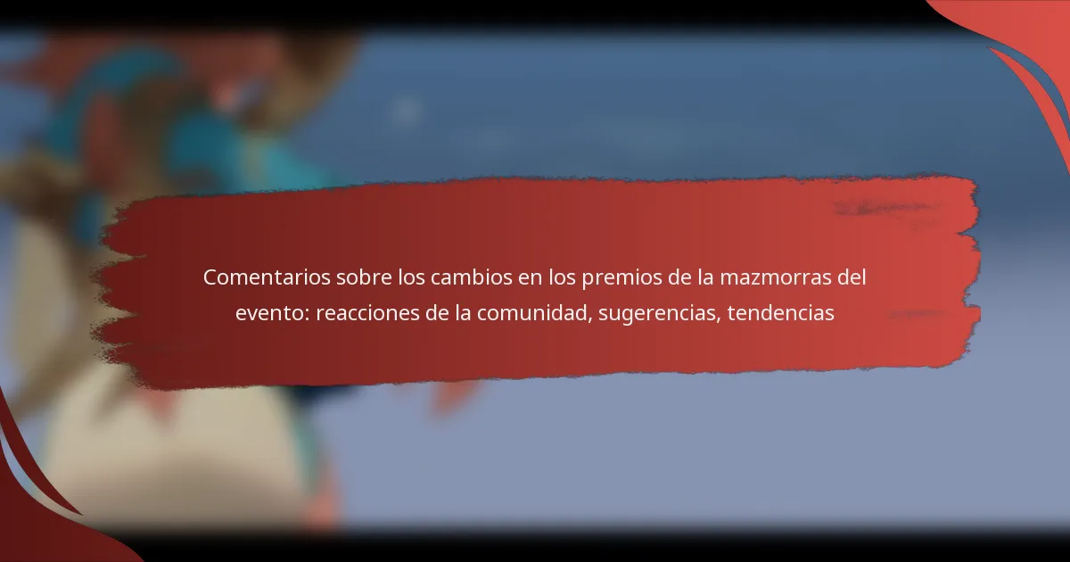 Comentarios sobre los cambios en los premios de la mazmorras del evento: reacciones de la comunidad, sugerencias, tendencias
