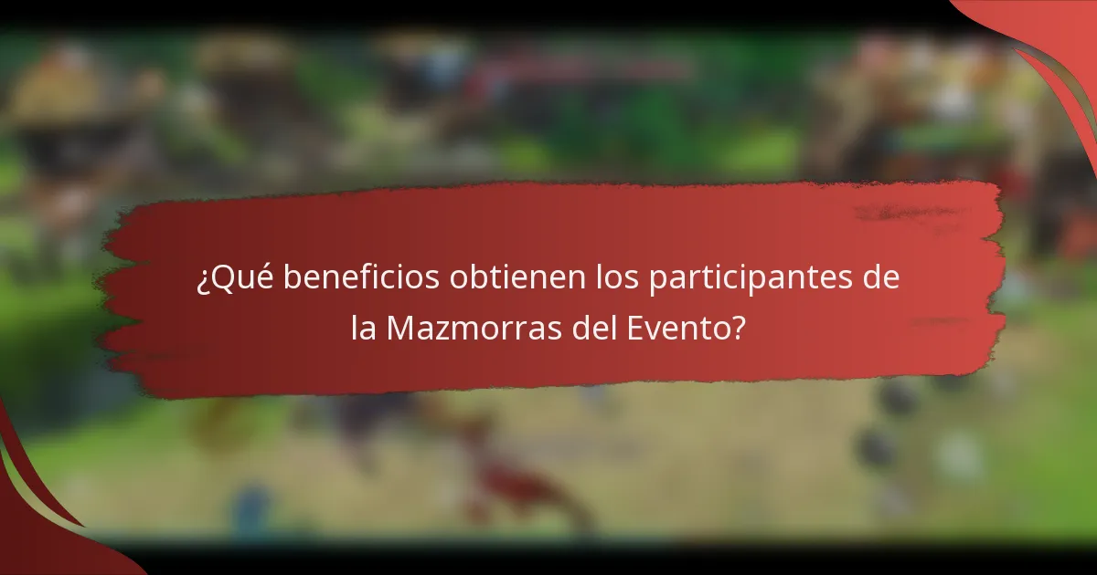 ¿Qué beneficios obtienen los participantes de la Mazmorras del Evento?