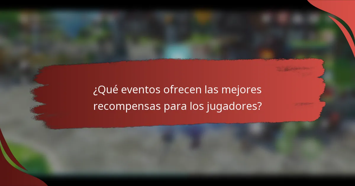 ¿Qué eventos ofrecen las mejores recompensas para los jugadores?