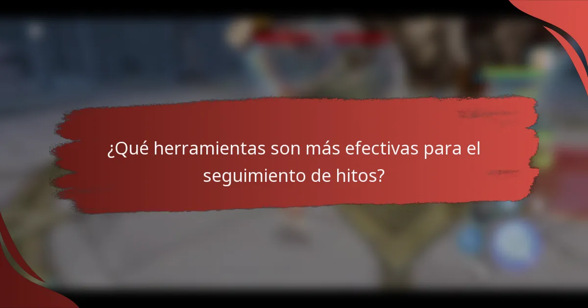 ¿Qué herramientas son más efectivas para el seguimiento de hitos?