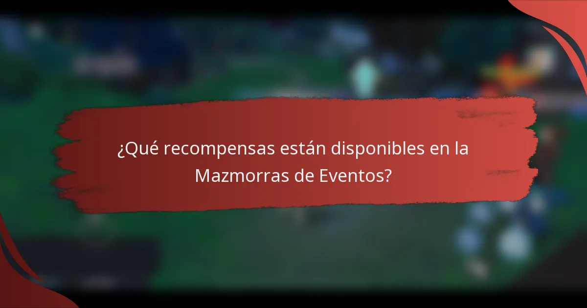 ¿Qué recompensas están disponibles en la Mazmorras de Eventos?
