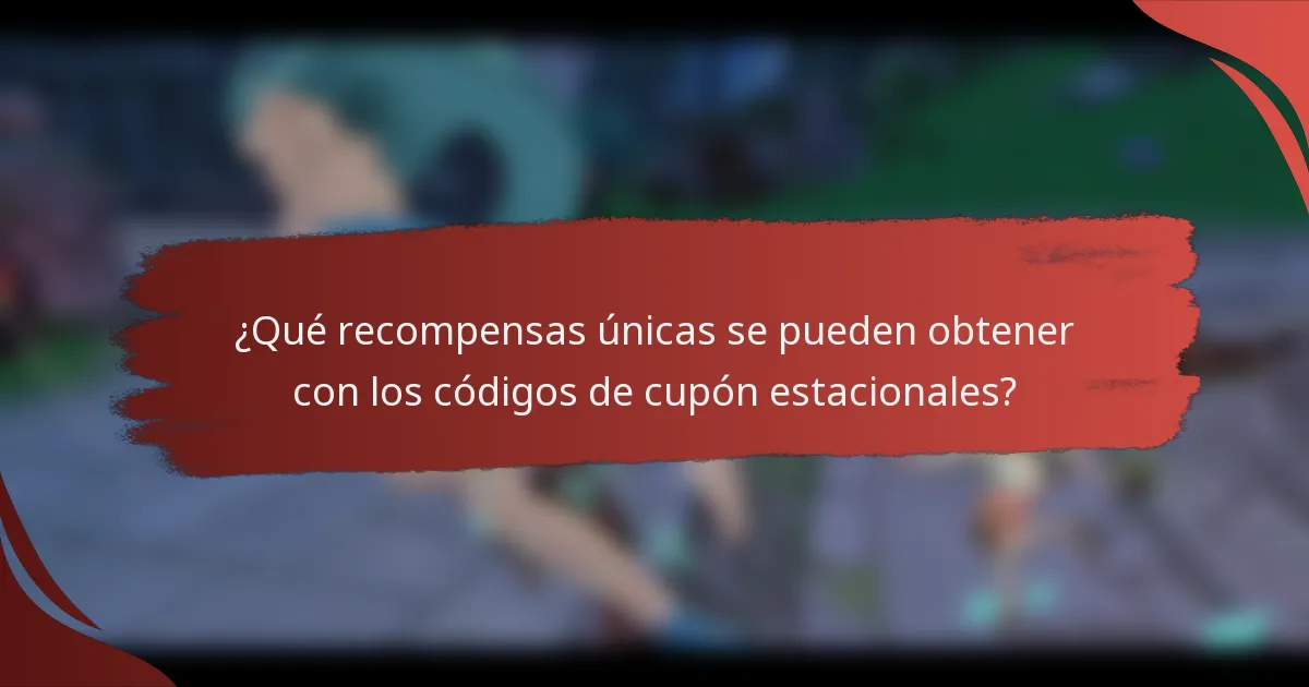 ¿Qué recompensas únicas se pueden obtener con los códigos de cupón estacionales?
