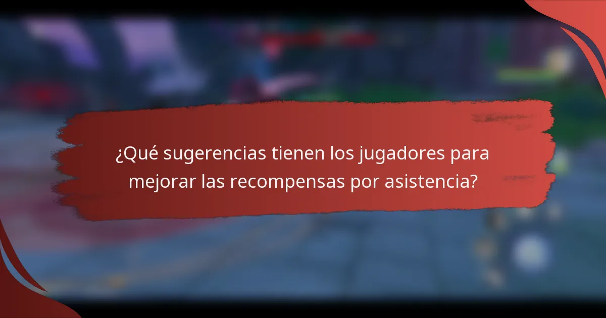 ¿Qué sugerencias tienen los jugadores para mejorar las recompensas por asistencia?