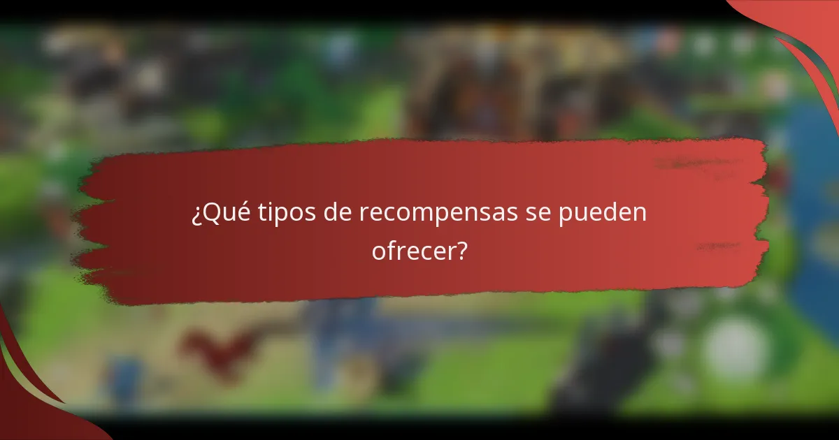 ¿Qué tipos de recompensas se pueden ofrecer?