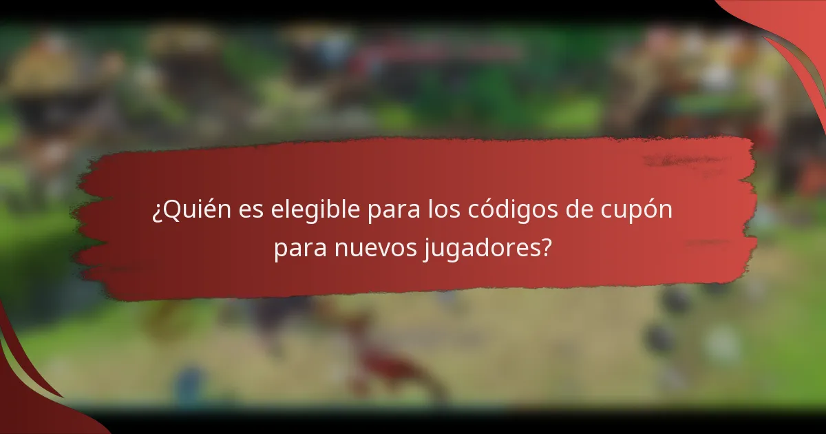 ¿Quién es elegible para los códigos de cupón para nuevos jugadores?